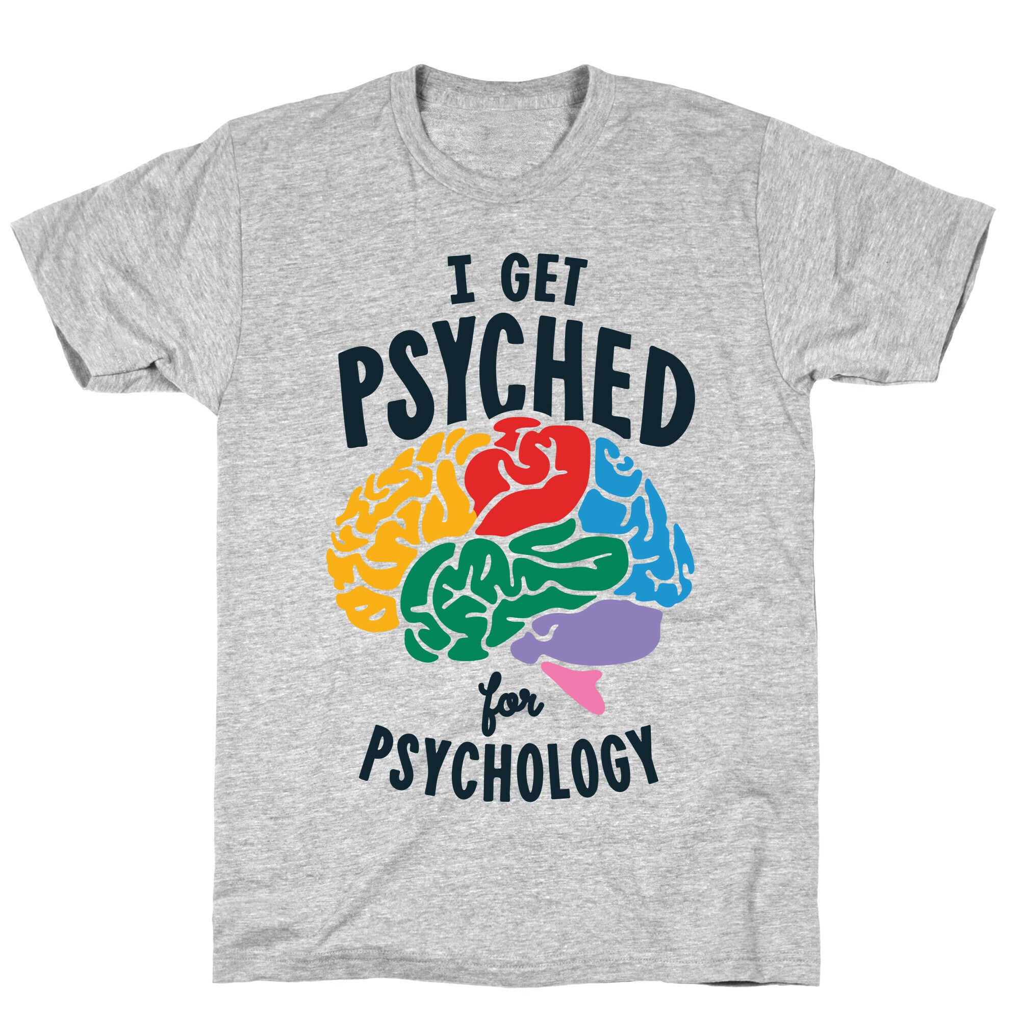 I Get Psyched for Psychology T-Shirt